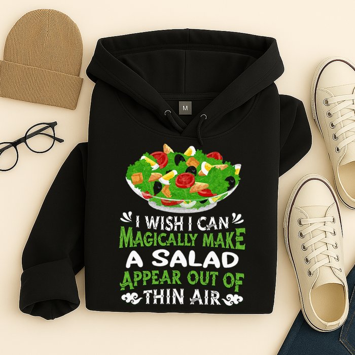 Magically Make Salads Appear Out Of Thin Air Salad Hoodie