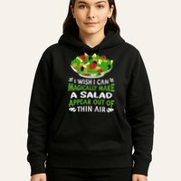 Magically Make Salads Appear Out Of Thin Air Salad Hoodie