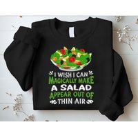 Magically Make Salads Appear Out Of Thin Air Salad Sweatshirt