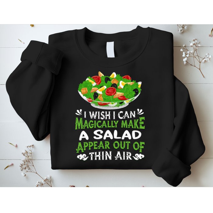 Magically Make Salads Appear Out Of Thin Air Salad Sweatshirt