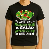 Magically Make Salads Appear Out Of Thin Air Salad T-Shirt