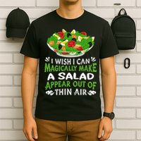 Magically Make Salads Appear Out Of Thin Air Salad T-Shirt