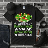 Magically Make Salads Appear Out Of Thin Air Salad Tall T-Shirt