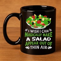 Magically Make Salads Appear Out Of Thin Air Salad 11oz C Handle Ceramic Mug