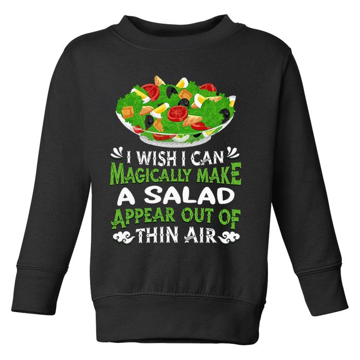 Magically Make Salads Appear Out Of Thin Air Salad Toddler Sweatshirt