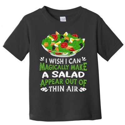 Magically Make Salads Appear Out Of Thin Air Salad Toddler T-Shirt