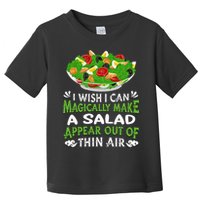 Magically Make Salads Appear Out Of Thin Air Salad Toddler T-Shirt