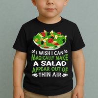 Magically Make Salads Appear Out Of Thin Air Salad Toddler T-Shirt