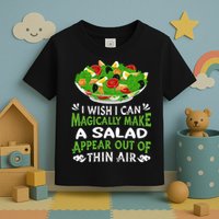 Magically Make Salads Appear Out Of Thin Air Salad Toddler T-Shirt