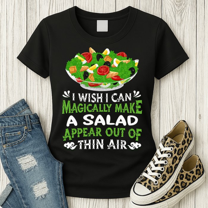 Magically Make Salads Appear Out Of Thin Air Salad Womens T-Shirt