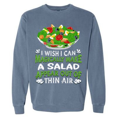 Magically Make Salads Appear Out Of Thin Air Salad Garment-Dyed Sweatshirt