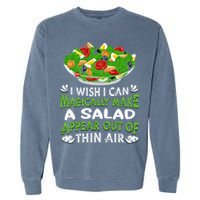 Magically Make Salads Appear Out Of Thin Air Salad Garment-Dyed Sweatshirt