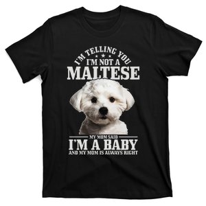 Maltese Mom Said I'm A Baby Funny Maltese Dog T-Shirt