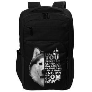 My Mom Said I am a Baby Alaskan Malamute Dog for mom Impact Tech Backpack