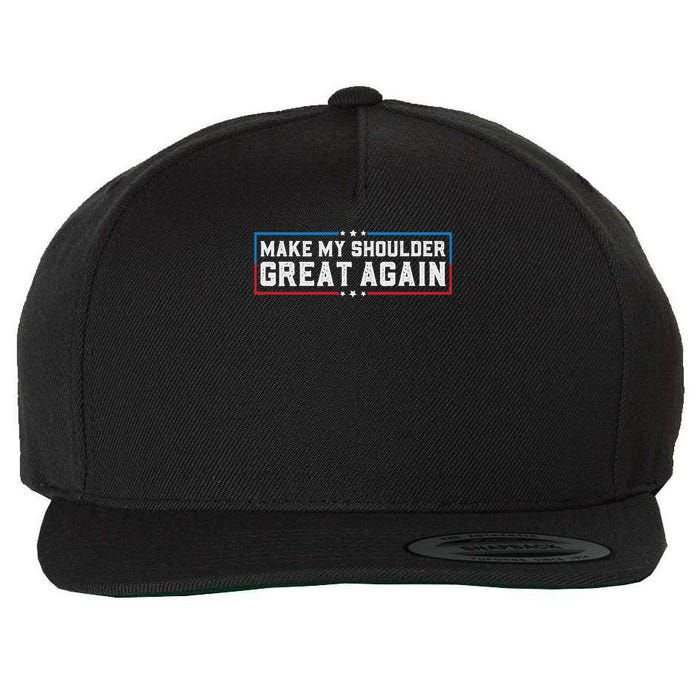 Make My Shoulder Great Again Funny Shoulder Surgery Recovery Wool Snapback Cap