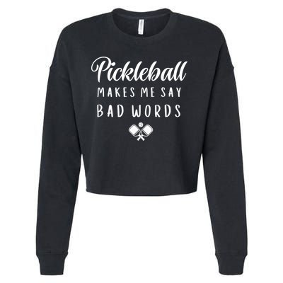 Makes Me Say Bad Words Pickleball Players Gift Funny Pickleball Cropped Pullover Crew