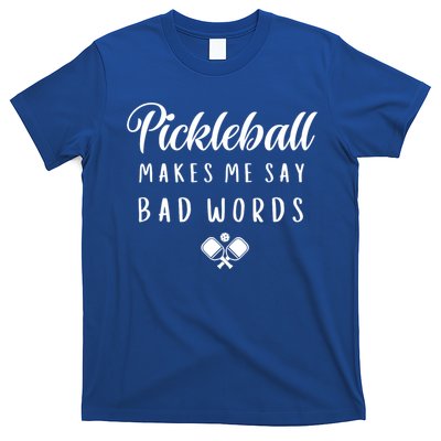 Makes Me Say Bad Words Pickleball Players Gift Funny Pickleball T-Shirt