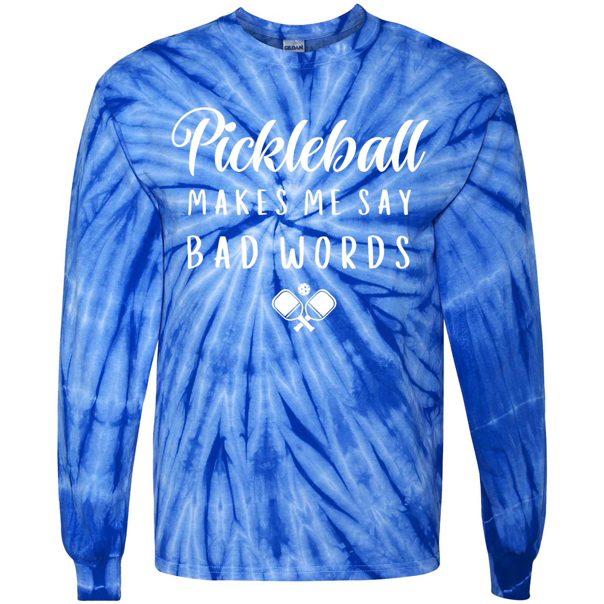 Makes Me Say Bad Words Pickleball Players Gift Funny Pickleball Tie-Dye Long Sleeve Shirt