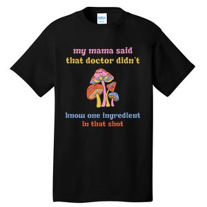 My Mama Said That Doctor DidnT Know One Ingredient Quote Tall T-Shirt