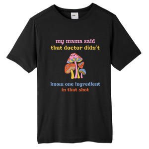 My Mama Said That Doctor DidnT Know One Ingredient Quote Tall Fusion ChromaSoft Performance T-Shirt