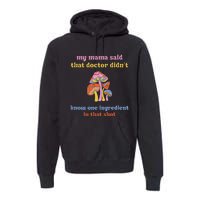 My Mama Said That Doctor DidnT Know One Ingredient Quote Premium Hoodie