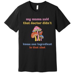 My Mama Said That Doctor DidnT Know One Ingredient Quote Premium T-Shirt