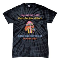 My Mama Said That Doctor DidnT Know One Ingredient Quote Tie-Dye T-Shirt