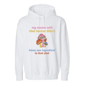 My Mama Said That Doctor DidnT Know One Ingredient Quote Garment-Dyed Fleece Hoodie