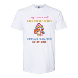 My Mama Said That Doctor DidnT Know One Ingredient Quote Softstyle CVC T-Shirt