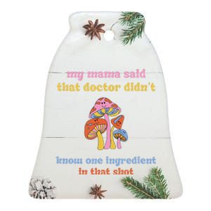 My Mama Said That Doctor DidnT Know One Ingredient Quote Ceramic Bell Ornament