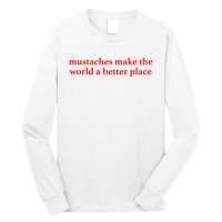 Mustaches Make The World A Better Place Funny Mustache Lover Long Sleeve Shirt