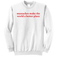 Mustaches Make The World A Better Place Funny Mustache Lover Sweatshirt