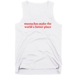 Mustaches Make The World A Better Place Funny Mustache Lover Tank Top