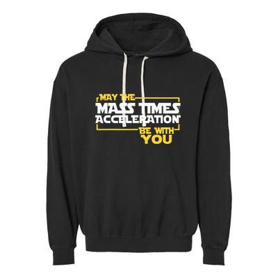 May Mass Times Acceleration Be With You Science Garment-Dyed Fleece Hoodie