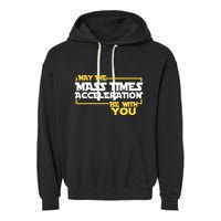 May Mass Times Acceleration Be With You Science Garment-Dyed Fleece Hoodie