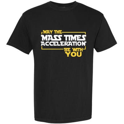 May Mass Times Acceleration Be With You Science Garment-Dyed Heavyweight T-Shirt