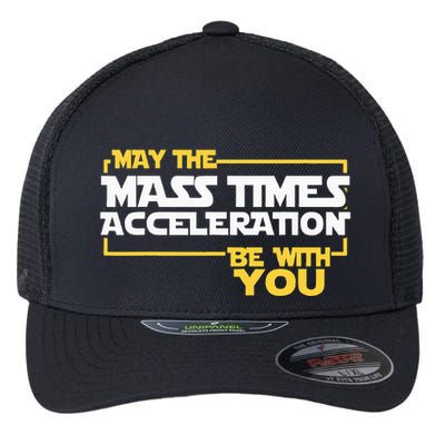 May Mass Times Acceleration Be With You Science Flexfit Unipanel Trucker Cap