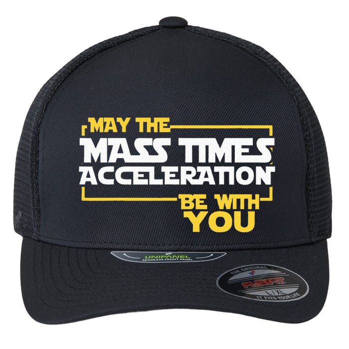 May Mass Times Acceleration Be With You Science Flexfit Unipanel Trucker Cap