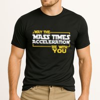 May Mass Times Acceleration Be With You Science Performance Shirt