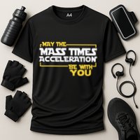 May Mass Times Acceleration Be With You Science Performance Shirt