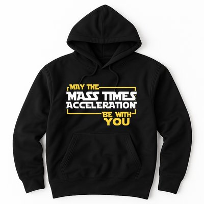 May Mass Times Acceleration Be With You Science Hoodie