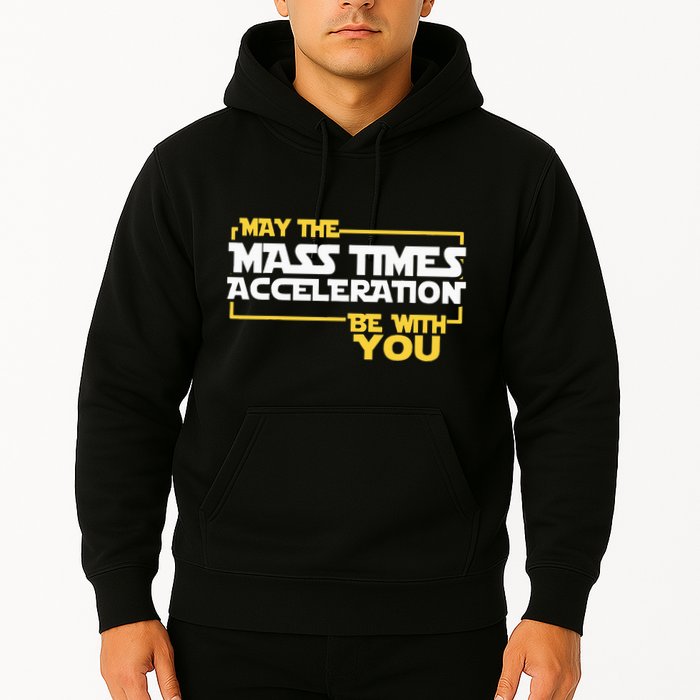 May Mass Times Acceleration Be With You Science Hoodie