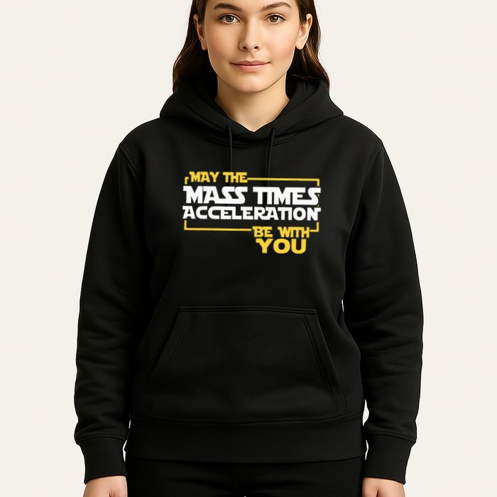 May Mass Times Acceleration Be With You Science Hoodie