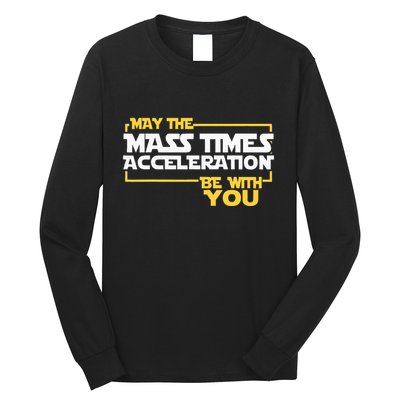 May Mass Times Acceleration Be With You Science Long Sleeve Shirt