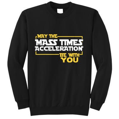May Mass Times Acceleration Be With You Science Sweatshirt