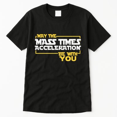 May Mass Times Acceleration Be With You Science Tall T-Shirt