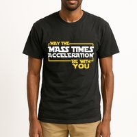 May Mass Times Acceleration Be With You Science Tall T-Shirt