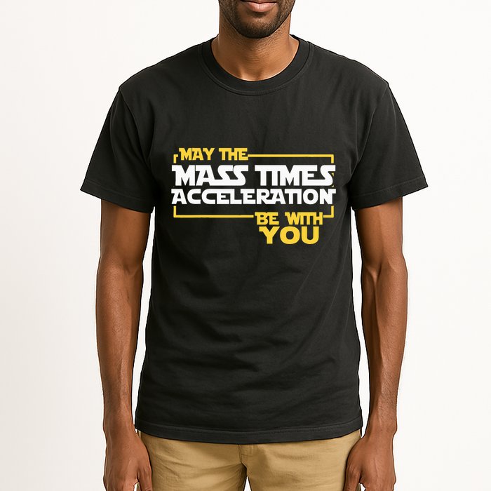 May Mass Times Acceleration Be With You Science Tall T-Shirt
