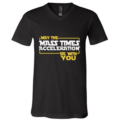 May Mass Times Acceleration Be With You Science V-Neck T-Shirt