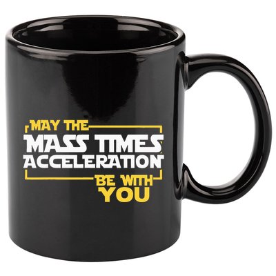 May Mass Times Acceleration Be With You Science 11oz C Handle Ceramic Mug